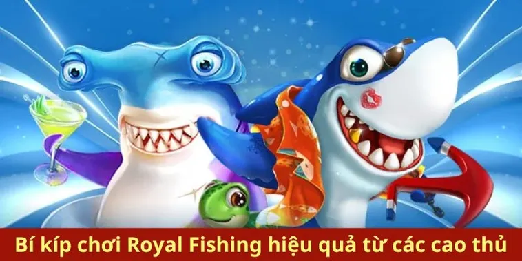 Bí Kíp Chinh Phục Đỉnh Cao Cách Chơi Bắn Cá Royal Fishing Tại VT999